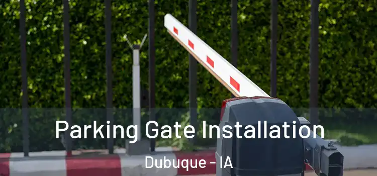 Parking Gate Installation Dubuque - IA