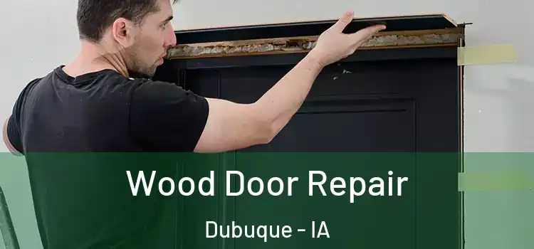 Wood Door Repair Dubuque - IA